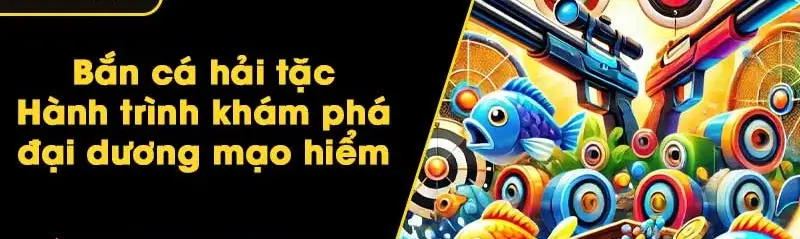 Trải Nghiệm Thú Vị Với Bắn Cá Hải Tặc - Hành Trình Khám Phá Đại Dương Kỳ Diệu Trải Nghiệm Thú Vị Với Bắn Cá Hải Tặc - Hành Trình Khám Phá Đại Dương Kỳ Diệu