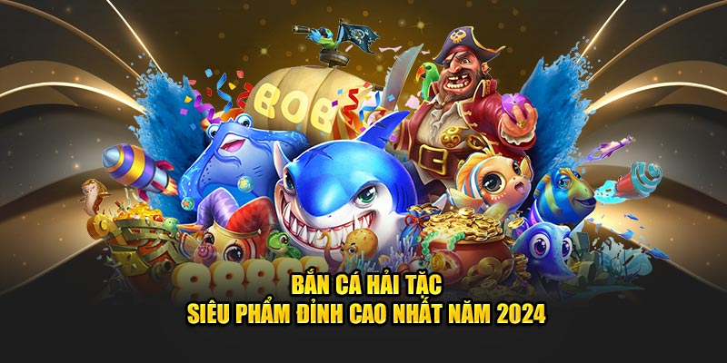 Trải Nghiệm Thú Vị Với Bắn Cá Hải Tặc - Hành Trình Khám Phá Đại Dương Kỳ Diệu Trải Nghiệm Thú Vị Với Bắn Cá Hải Tặc - Hành Trình Khám Phá Đại Dương Kỳ Diệu